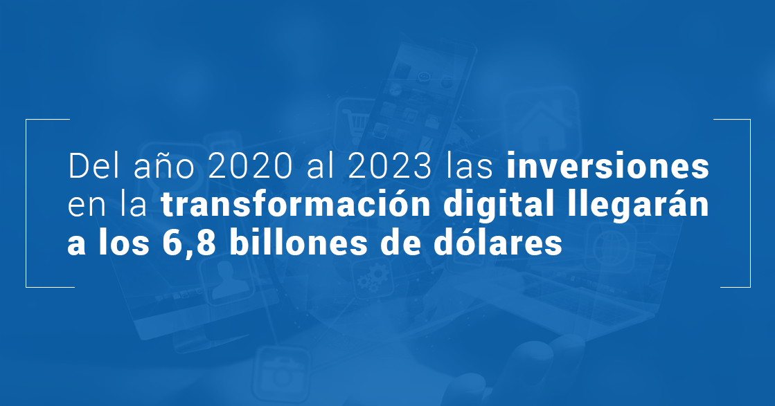 Del año 2020 al 2023 las inversiones en la transformación digital llegarán a los 6,8 billones de dólares